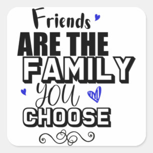 Sticker Carré Les Amis Sont La Famille Que Vous Choisissez