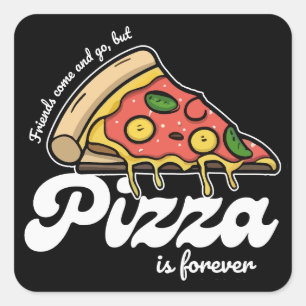 Sticker Carré Les amis viennent et s'en vont, mais la pizza est 