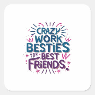 Sticker Carré Les Besoins De Travail Fou Sont Les Meilleurs Amis