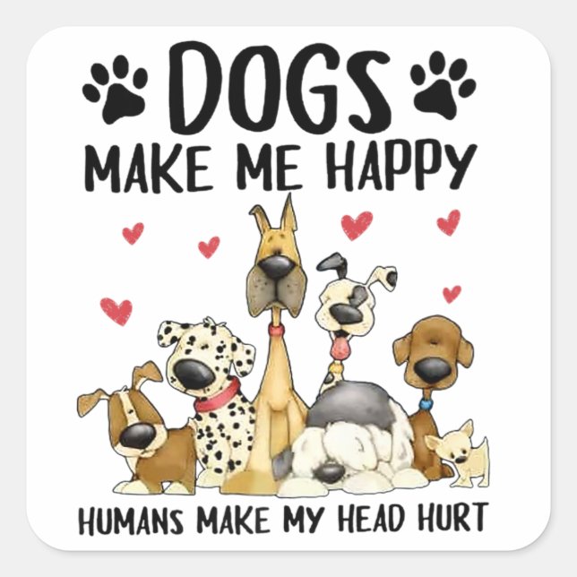Sticker Carré Les Chiens Me Rendent Heureux Les Humains Me Font  (Devant)