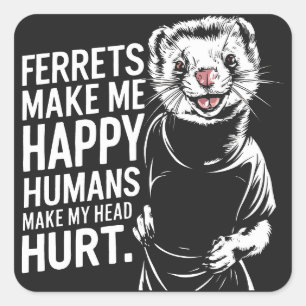 Sticker Carré Les furets me rendent heureux Les humains me font 