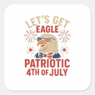 Sticker Carré Let’s Get Eagle Patriotic – Funny 4th July Eagle