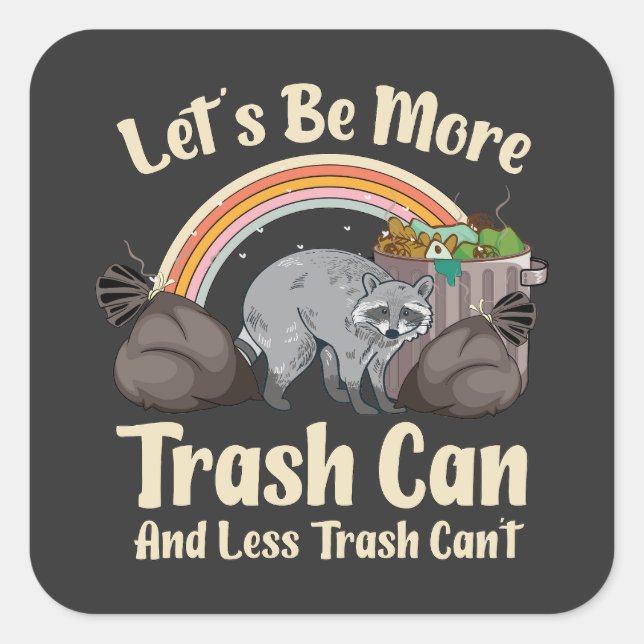 Sticker Carré let's be more trash can and less trash can't funny (Devant)