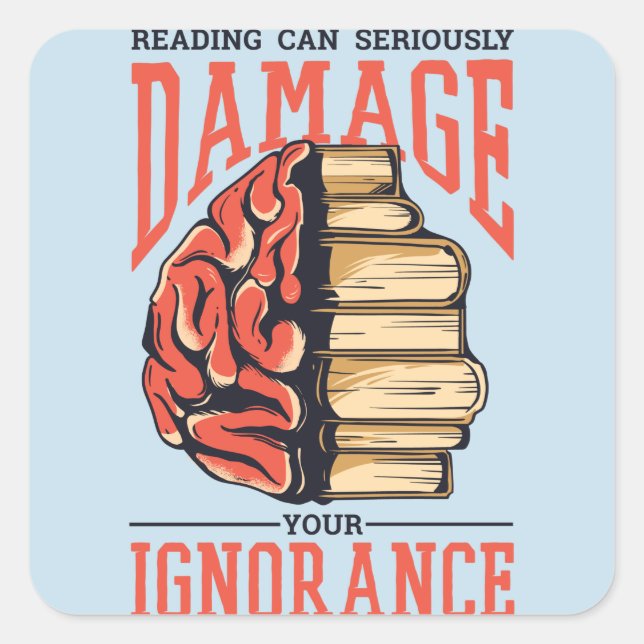 Sticker Carré Lire des livres peut endommager votre ignorance (Devant)