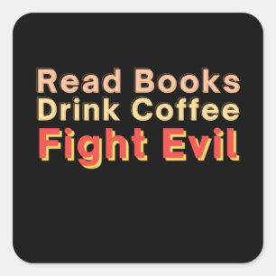 Sticker Carré Lire Livres Boire Café Combattre le mal
