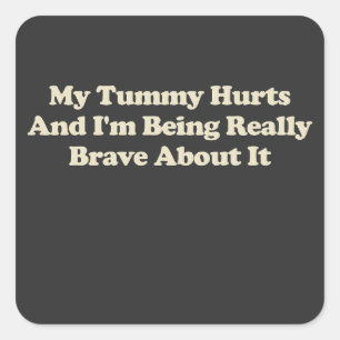Sticker Carré Ma Tummy me fait mal et je suis vraiment courageux