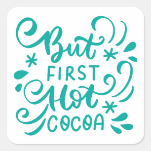 Sticker Carré Mais le cacao chaud d'abord