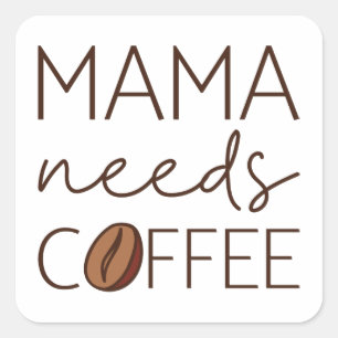 Sticker Carré Mama a besoin de café