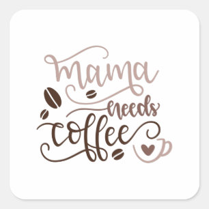 Sticker Carré Mama needs coffee