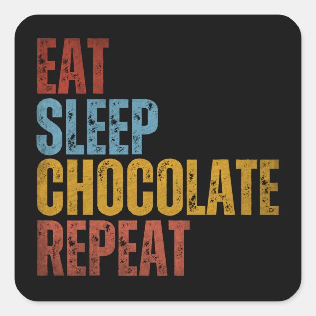 STICKER CARRÉ MANGER LE CHOCOLAT DORMIR RÉPÉTER (Devant)
