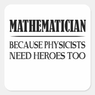 Sticker Carré Mathématicien - Parce Que Les Physiciens Ont Besoi