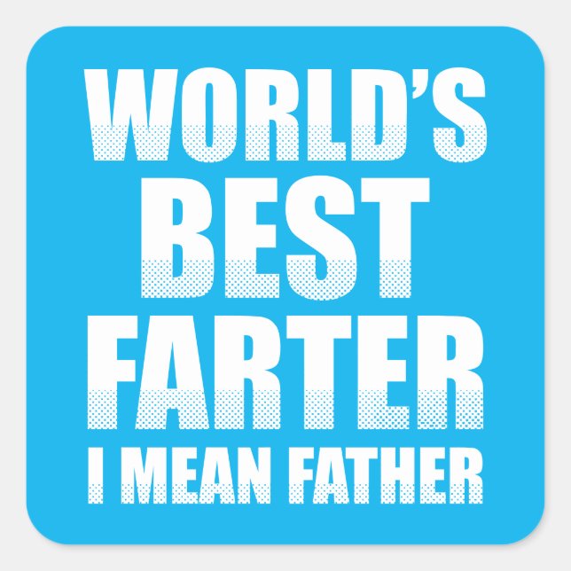 Sticker Carré Meilleur Farter du monde Je veux dire père (Devant)