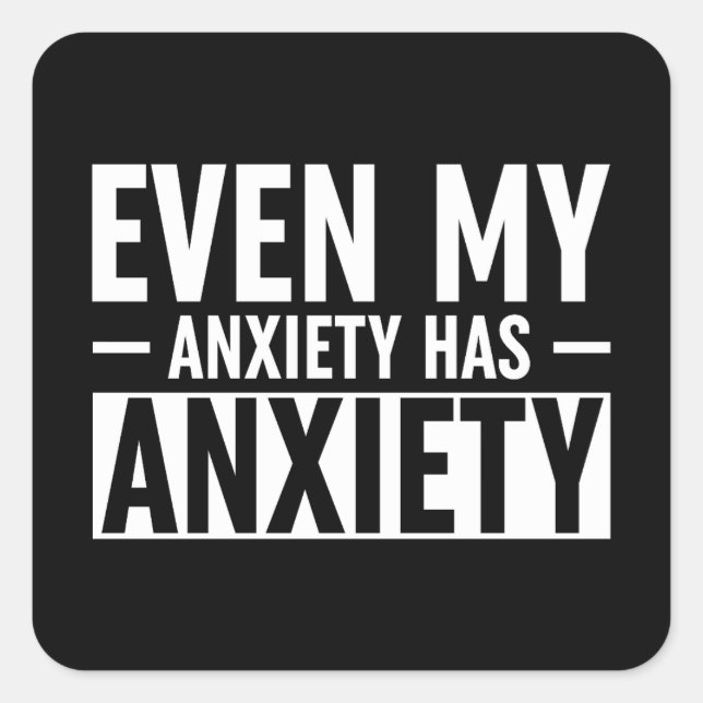 Sticker Carré Même Mon Anxiété A De L'Anxiété (Devant)