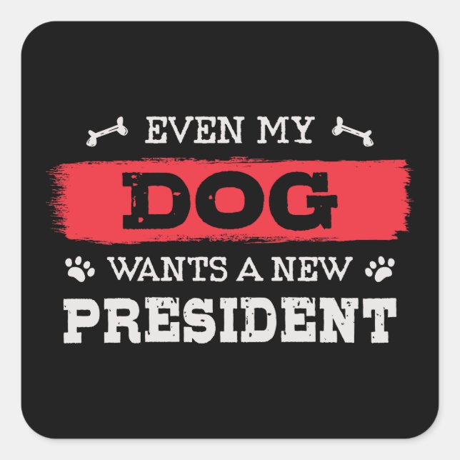Sticker Carré Même mon chien veut un nouveau président (Devant)