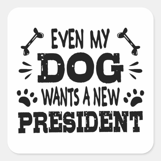 Sticker Carré Même mon chien veut un nouveau président (Devant)