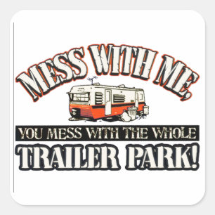 Sticker Carré Mess with me you mess with the full trailer park