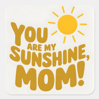 Sticker Carré Mignonne, Tu Es Ma Mère Sunshine ! Jaune