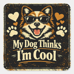 Sticker Carré Mon chien pense que je suis cool – Humour de valid