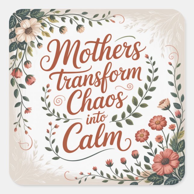 Sticker Carré Mothers Transform Chaos Into Calm (Devant)