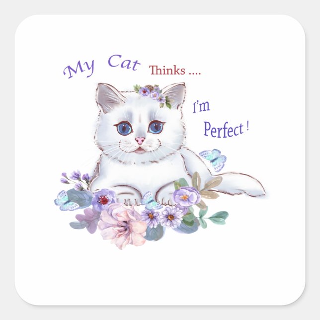 Sticker Carré My Cat pense que je suis l'autocollant parfait d'i (Devant)