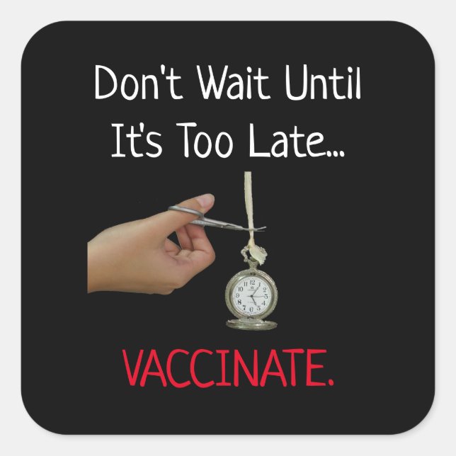 Sticker Carré N'attendez pas qu'il soit trop tard Vaccinate Pro  (Devant)