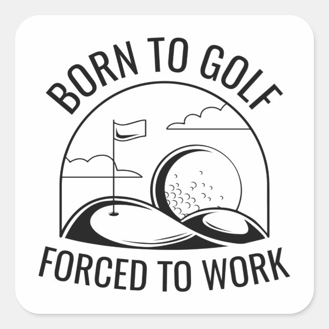 Sticker Carré Né Au Golf Forcé À Travailler (Devant)