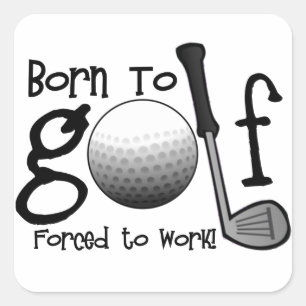 Sticker Carré Né au golf, forcé à travailler