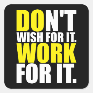 Sticker Carré Ne le voulez pas. Travaille Pour Ça. - Motivation