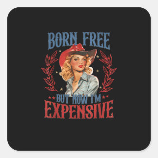 Sticker Carré Né libre mais maintenant je suis cher fille 4 juil