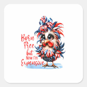 Sticker Carré Né libre mais maintenant je suis cher poulet drôle