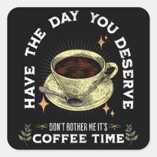 Sticker Carré ne me dérange pas, c'est l'heure du café, le café 