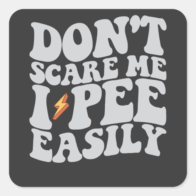 Sticker Carré Ne me fais pas peur Je pisse facilement Super drôl (Devant)