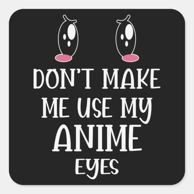 Sticker Carré Ne me fais pas utiliser mes yeux d'Anime | Anime L (Devant)