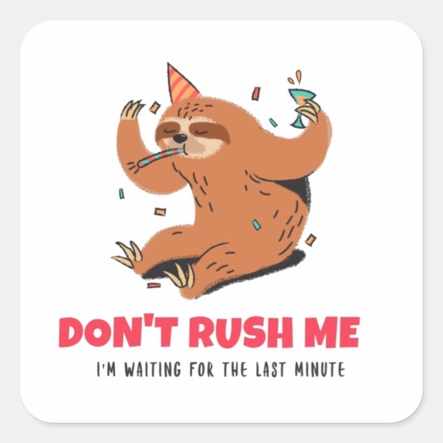 Sticker Carré Ne me pressez pas J'attends la Dernière minute (Devant)