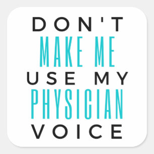 Sticker Carré Ne m'oblige pas à utiliser ma voix de médecin 2