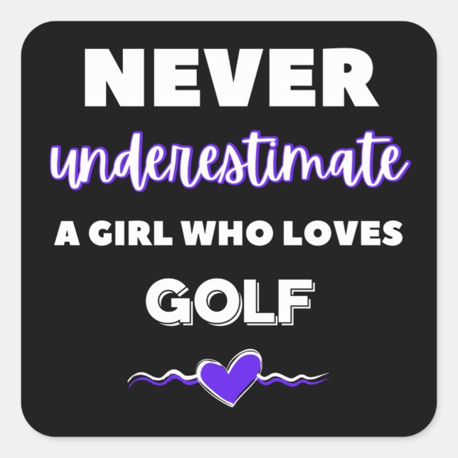 Sticker Carré Ne sous-estimez jamais une fille qui aime le golf. (Devant)