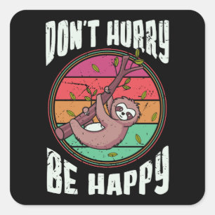 Sticker Carré Ne vous dépêchez pas d’être heureux drôle mignon p