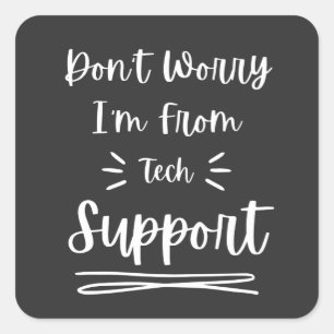 Sticker Carré Ne vous inquiétez pas Je suis du support technique