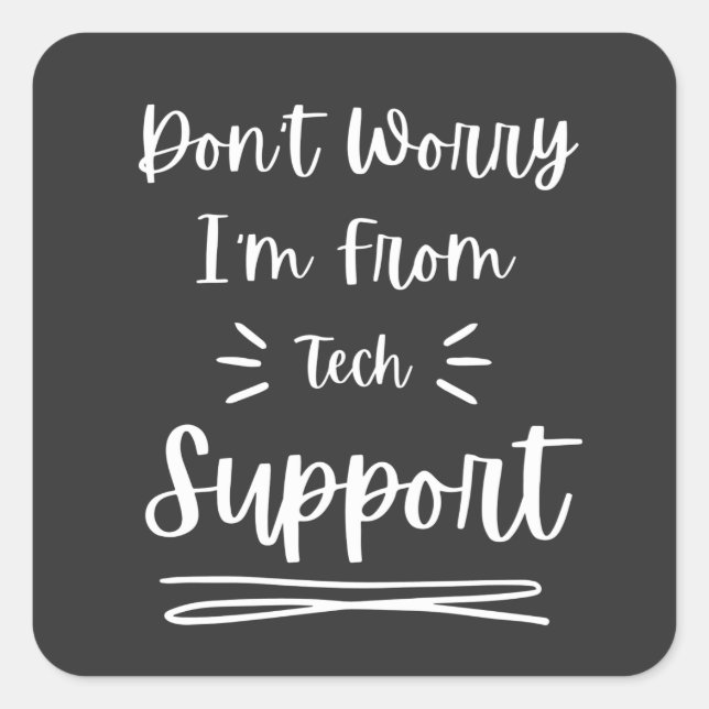 Sticker Carré Ne vous inquiétez pas Je suis du support technique (Devant)