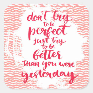 Sticker Carré N'essayez pas d'être parfait, essayez simplement d