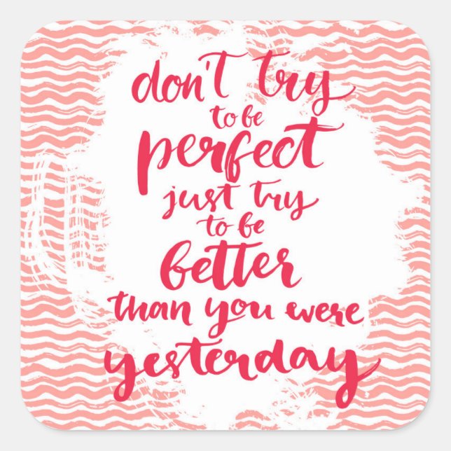 Sticker Carré N'essayez pas d'être parfait, essayez simplement d (Devant)