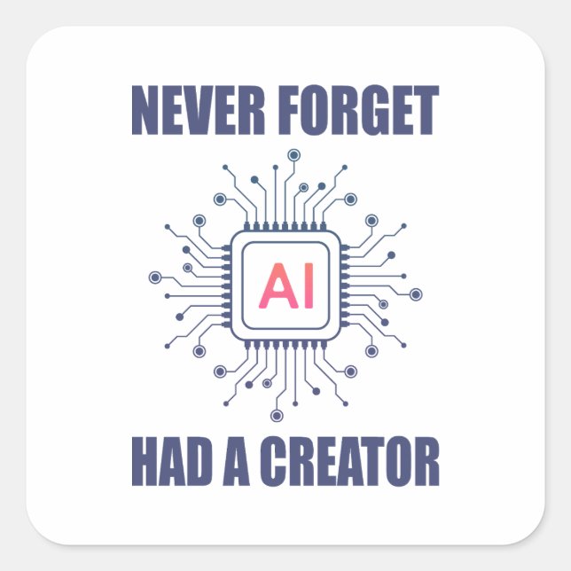 Sticker Carré Never Forget AI Had A Creator  (Devant)