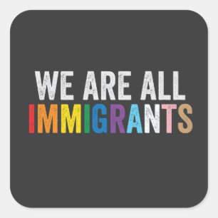 Sticker Carré Nous sommes tous des immigrants LGBT Rainbow Ally