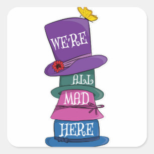 Sticker Carré Nous sommes tous fous ici Mad Hatter Alice au pays