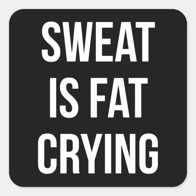 Sticker Carré Novelty Gym - Sweat Is Fat Cry - Drôle Entraînemen (Devant)