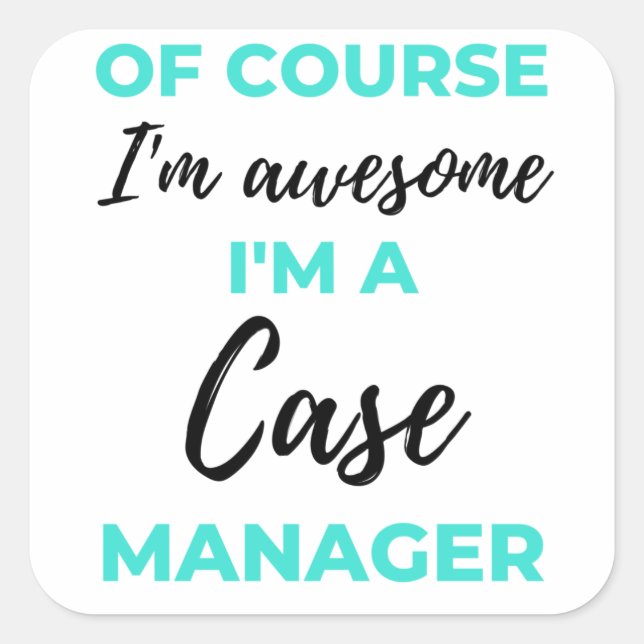 Sticker Carré Of Course I'm Awesome I'm A Case Manager 2 (Devant)