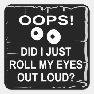 Sticker Carré Oops Ai-Je Juste Roulé Les Yeux À La Sourde © W