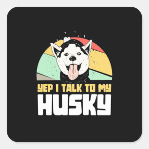 Sticker Carré Oui Je Parle À Mon Husky Sibérien