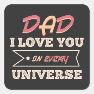 Sticker Carré Papa, Je T'Aime Dans Tous Les Univers