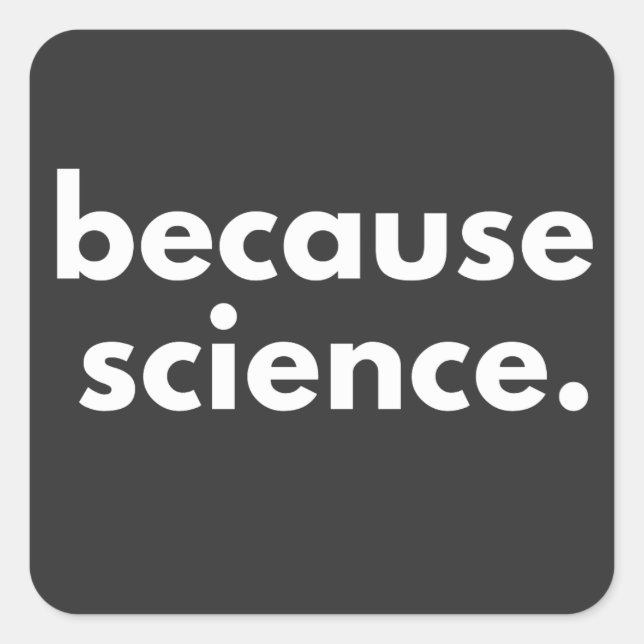 Sticker Carré Parce que la science (Devant)